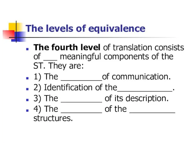 The levels of equivalence The fourth level of translation consists of ___