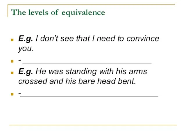 The levels of equivalence E.g. I don’t see that I need to