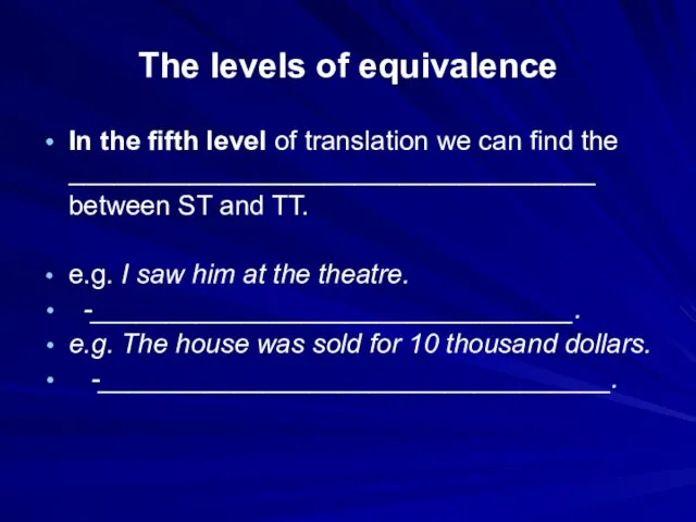 The levels of equivalence In the fifth level of translation we can