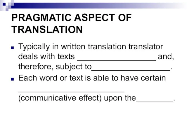 PRAGMATIC ASPECT OF TRANSLATION Typically in written translation translator deals with texts