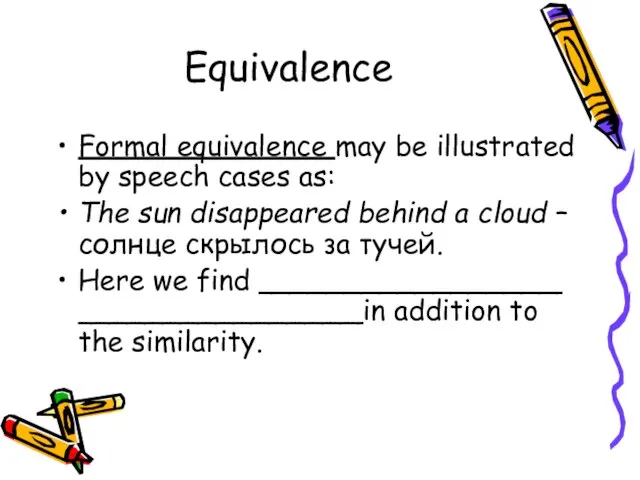 Equivalence Formal equivalence may be illustrated by speech cases as: The sun