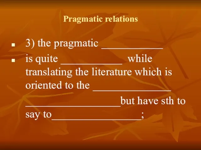 Pragmatic relations 3) the pragmatic ___________ is quite ___________ while translating the