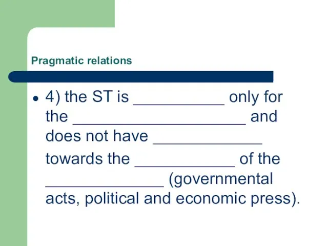 Pragmatic relations 4) the ST is __________ only for the ___________________ and