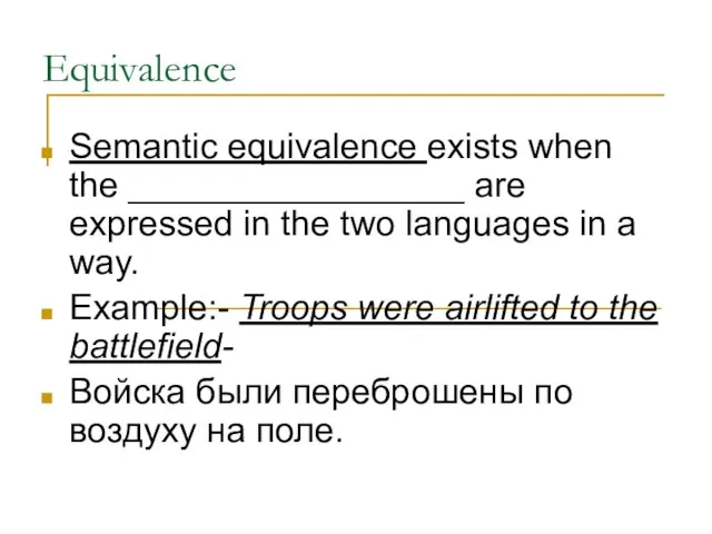 Equivalence Semantic equivalence exists when the _________________ are expressed in the two