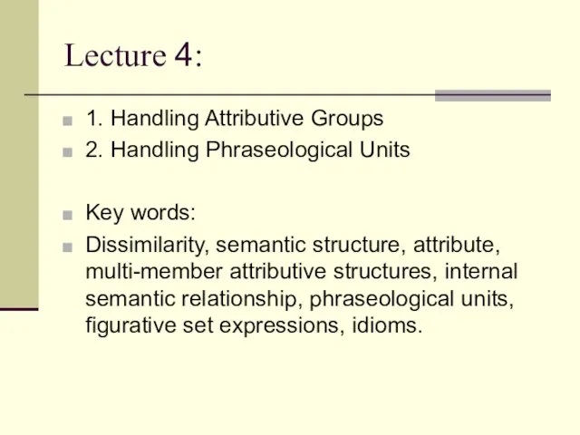 Lecture 4: 1. Handling Attributive Groups 2. Handling Phraseological Units Key words: