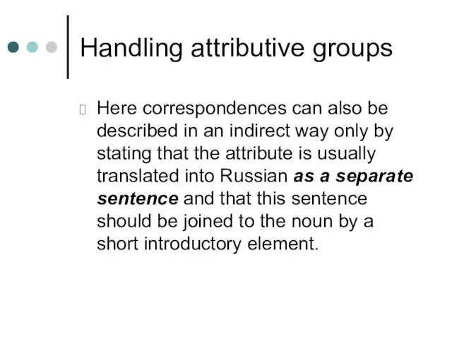 Handling attributive groups Here correspondences can also be described in an indirect