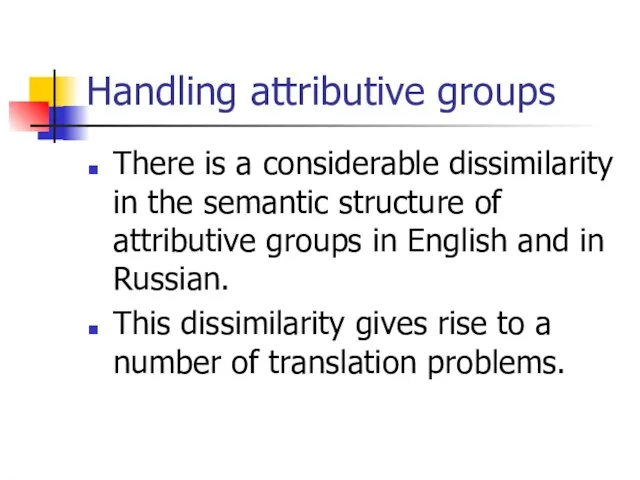 Handling attributive groups There is a considerable dissimilarity in the semantic structure