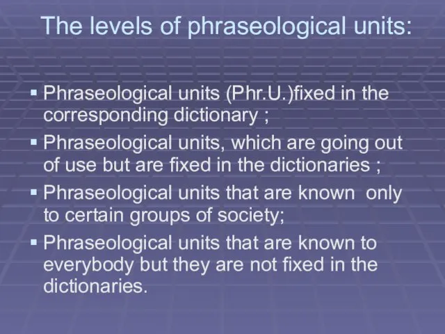 The levels of phraseological units: Phraseological units (Phr.U.)fixed in the corresponding dictionary