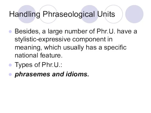 Handling Phraseological Units Besides, a large number of Phr.U. have a stylistic-expressive