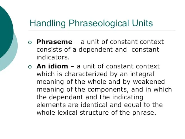 Handling Phraseological Units Phraseme – a unit of constant context consists of