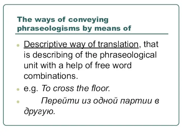The ways of conveying phraseologisms by means of Descriptive way of translation,