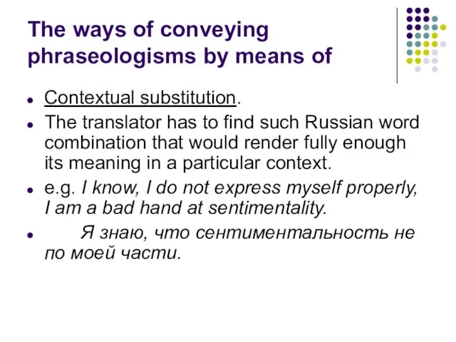 The ways of conveying phraseologisms by means of Contextual substitution. The translator