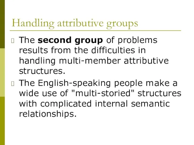 Handling attributive groups The second group of problems results from the difficulties