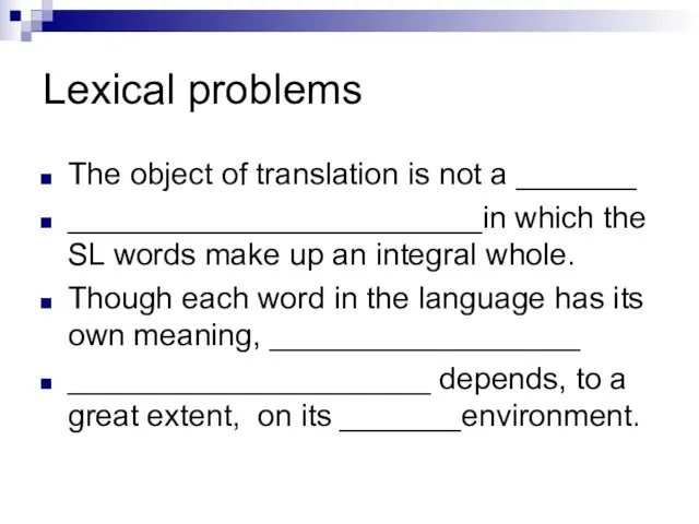 Lexical problems The object of translation is not a _______ ________________________in which