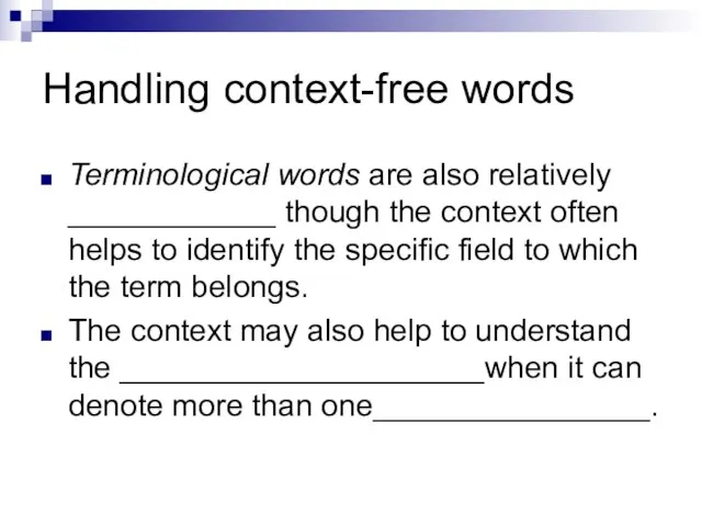 Handling context-free words Terminological words are also relatively ____________ though the context