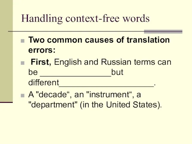 Handling context-free words Two common causes of translation errors: First, English and