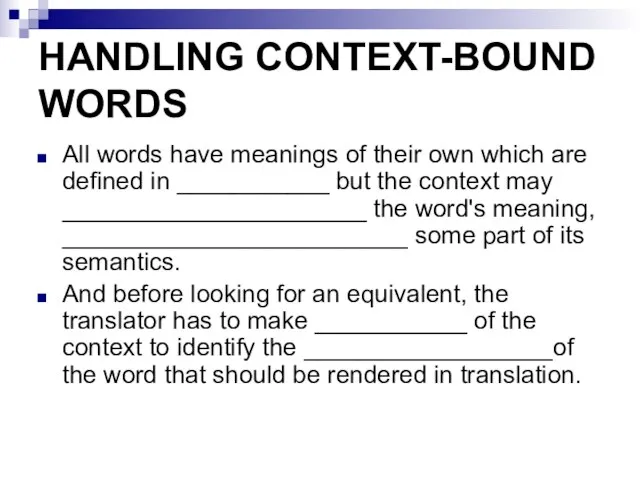 HANDLING CONTEXT-BOUND WORDS All words have meanings of their own which are