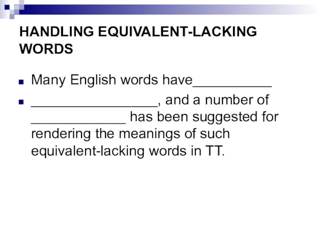 HANDLING EQUIVALENT-LACKING WORDS Many English words have__________ ________________, and a number of