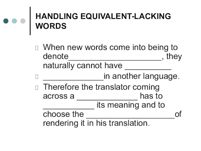 HANDLING EQUIVALENT-LACKING WORDS When new words come into being to denote____________________, they