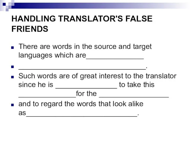 HANDLING TRANSLATOR'S FALSE FRIENDS There are words in the source and target