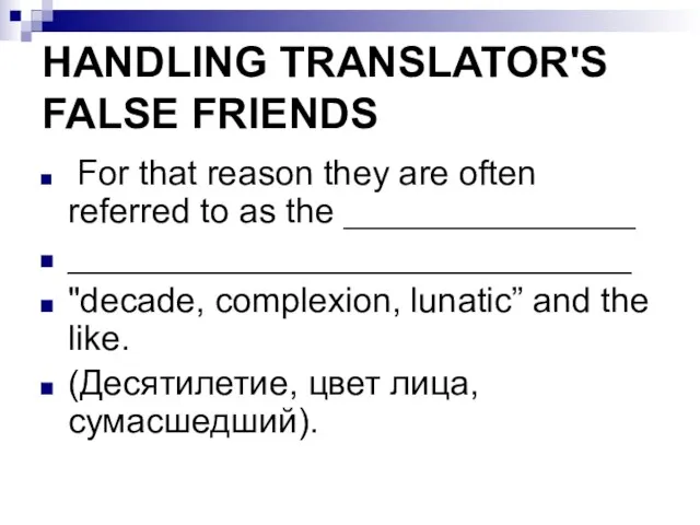 HANDLING TRANSLATOR'S FALSE FRIENDS For that reason they are often referred to