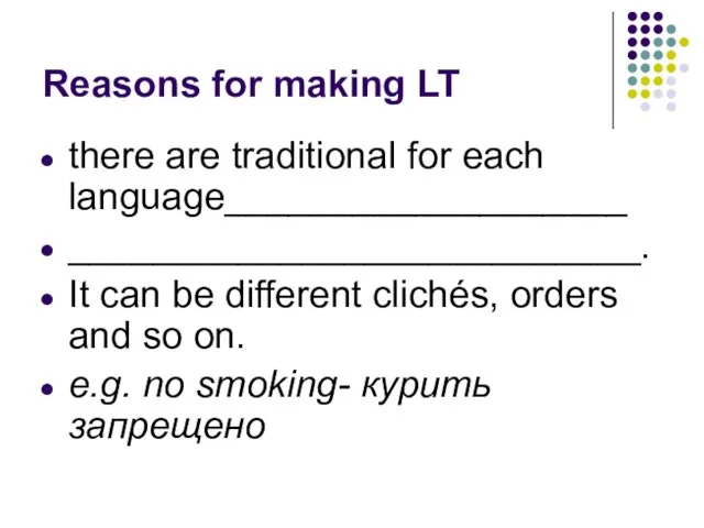 Reasons for making LT there are traditional for each language___________________ ___________________________. It