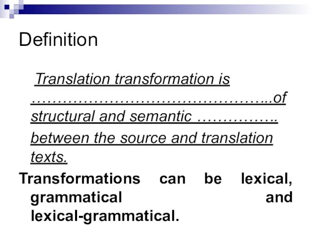 Definition Translation transformation is ………………………………………..of structural and semantic ……………. between the source