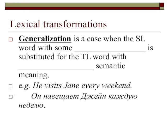 Lexical transformations Generalization is a case when the SL word with some