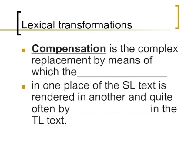 Lexical transformations Compensation is the complex replacement by means of which the_______________