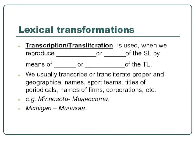 Lexical transformations Transcription/Transliteration- is used, when we reproduce ___________or ______of the SL