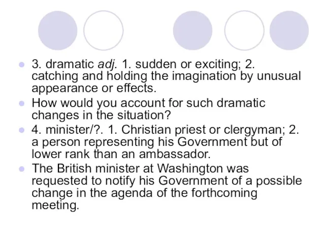 3. dramatic adj. 1. sudden or exciting; 2. catching and holding the