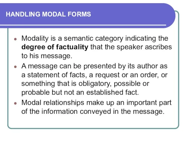 HANDLING MODAL FORMS Modality is a semantic category indicating the degree of