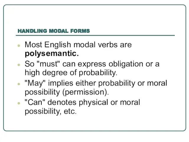 HANDLING MODAL FORMS Most English modal verbs are polysemantic. So "must" can