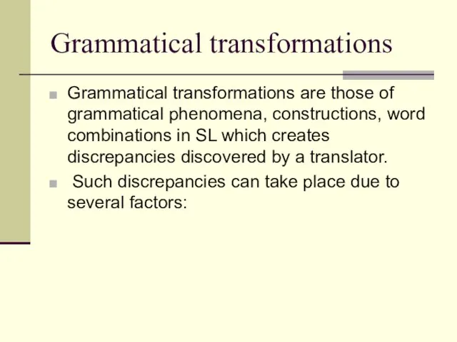 Grammatical transformations Grammatical transformations are those of grammatical phenomena, constructions, word combinations