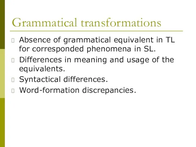 Grammatical transformations Absence of grammatical equivalent in TL for corresponded phenomena in