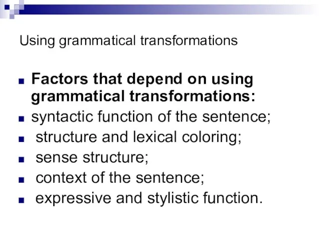 Using grammatical transformations Factors that depend on using grammatical transformations: syntactic function