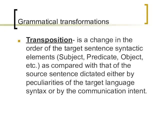 Grammatical transformations Transposition- is a change in the order of the target