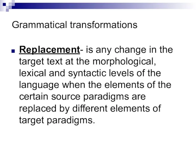 Grammatical transformations Replacement- is any change in the target text at the