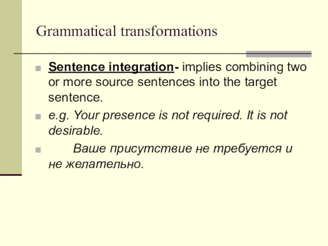 Grammatical transformations Sentence integration- implies combining two or more source sentences into