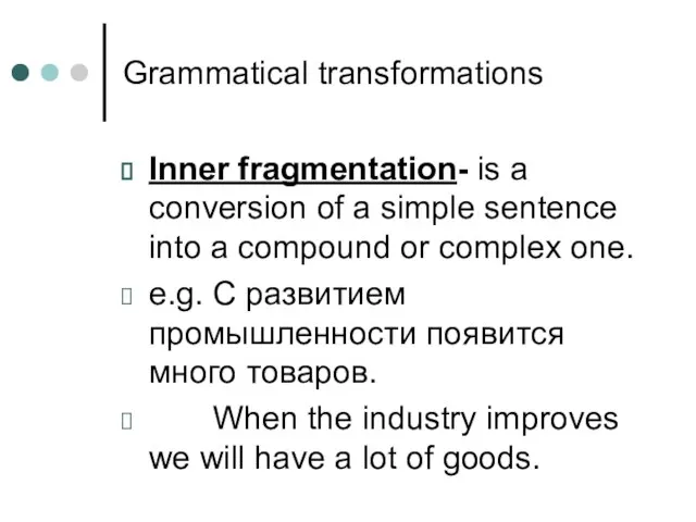 Grammatical transformations Inner fragmentation- is a conversion of a simple sentence into