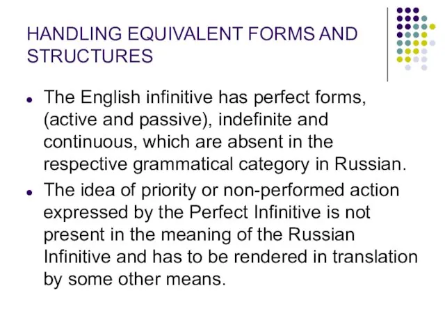 HANDLING EQUIVALENT FORMS AND STRUCTURES The English infinitive has perfect forms, (active