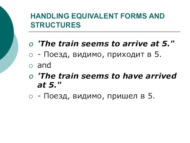 HANDLING EQUIVALENT FORMS AND STRUCTURES 'The train seems to arrive at 5."