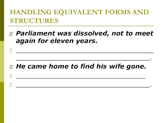 HANDLING EQUIVALENT FORMS AND STRUCTURES Parliament was dissolved, not to meet again