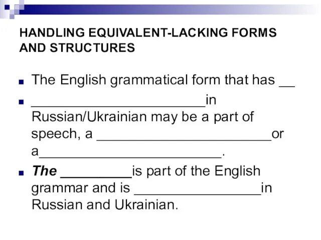 HANDLING EQUIVALENT-LACKING FORMS AND STRUCTURES The English grammatical form that has __