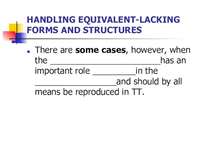 HANDLING EQUIVALENT-LACKING FORMS AND STRUCTURES There are some cases, however, when the