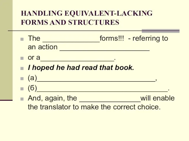 HANDLING EQUIVALENT-LACKING FORMS AND STRUCTURES The ______________forms!!! - referring to an action