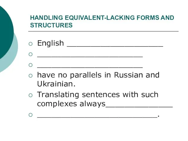 HANDLING EQUIVALENT-LACKING FORMS AND STRUCTURES English ____________________ ______________________ ______________________ have no parallels