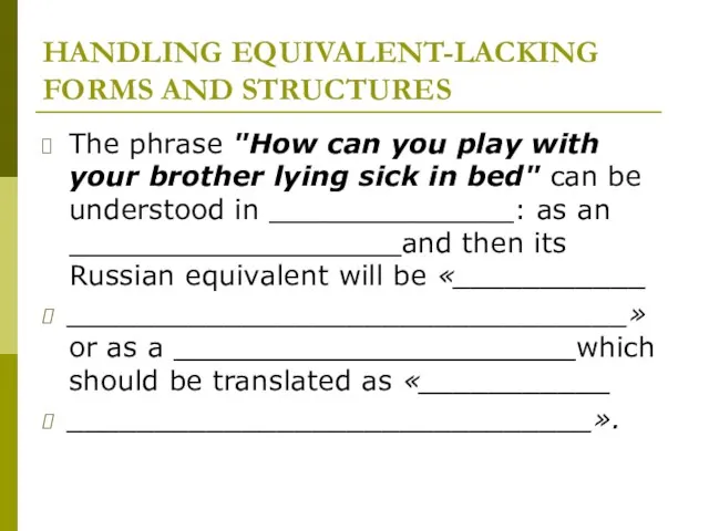 HANDLING EQUIVALENT-LACKING FORMS AND STRUCTURES The phrase "How can you play with