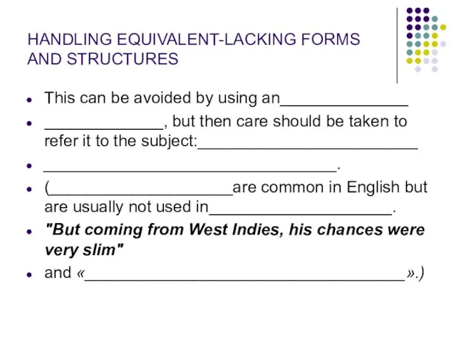 HANDLING EQUIVALENT-LACKING FORMS AND STRUCTURES This can be avoided by using an______________