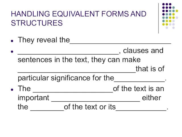 HANDLING EQUIVALENT FORMS AND STRUCTURES They reveal the________________________ ________________________, clauses and sentences